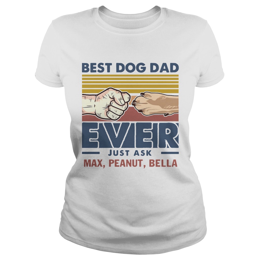 Best Dog Dad Ever Just Ask Max Peanut Bella Vintage Classic Ladies