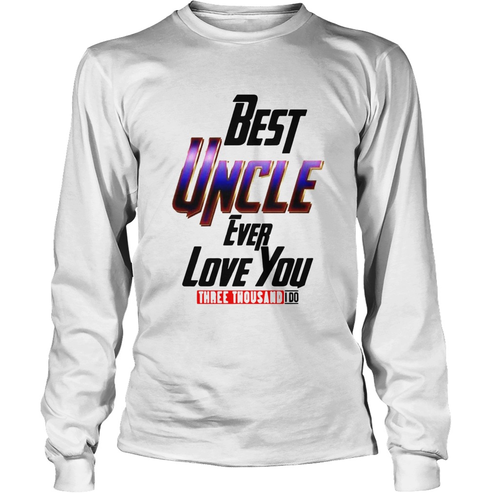 Best Uncle Ever Love You Three Thousand I Do Long Sleeve