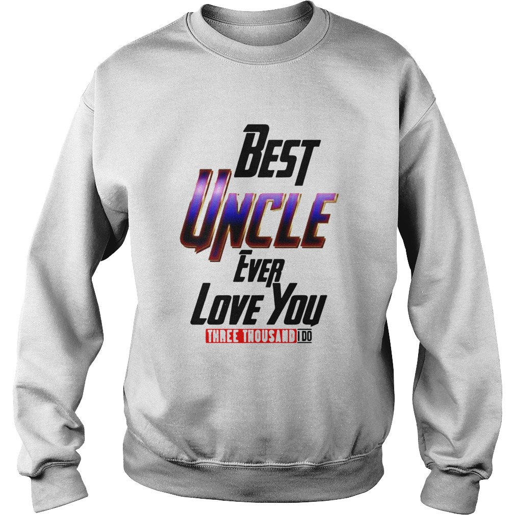 Best Uncle Ever Love You Three Thousand I Do Sweatshirt