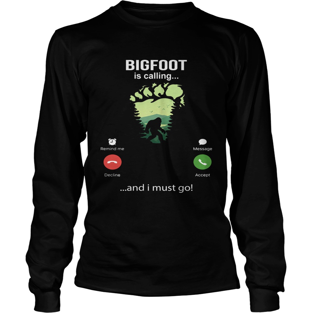 Bigfoot Is Calling And I Must Go Long Sleeve