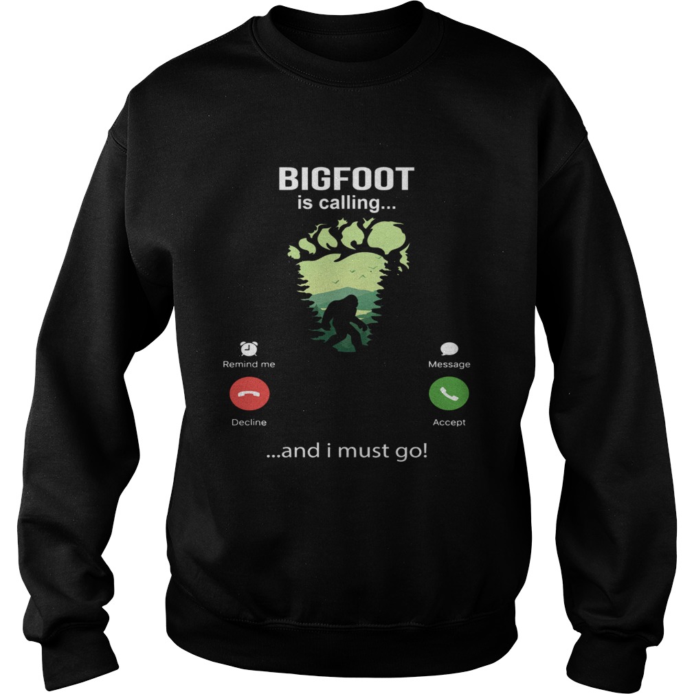 Bigfoot Is Calling And I Must Go Sweatshirt