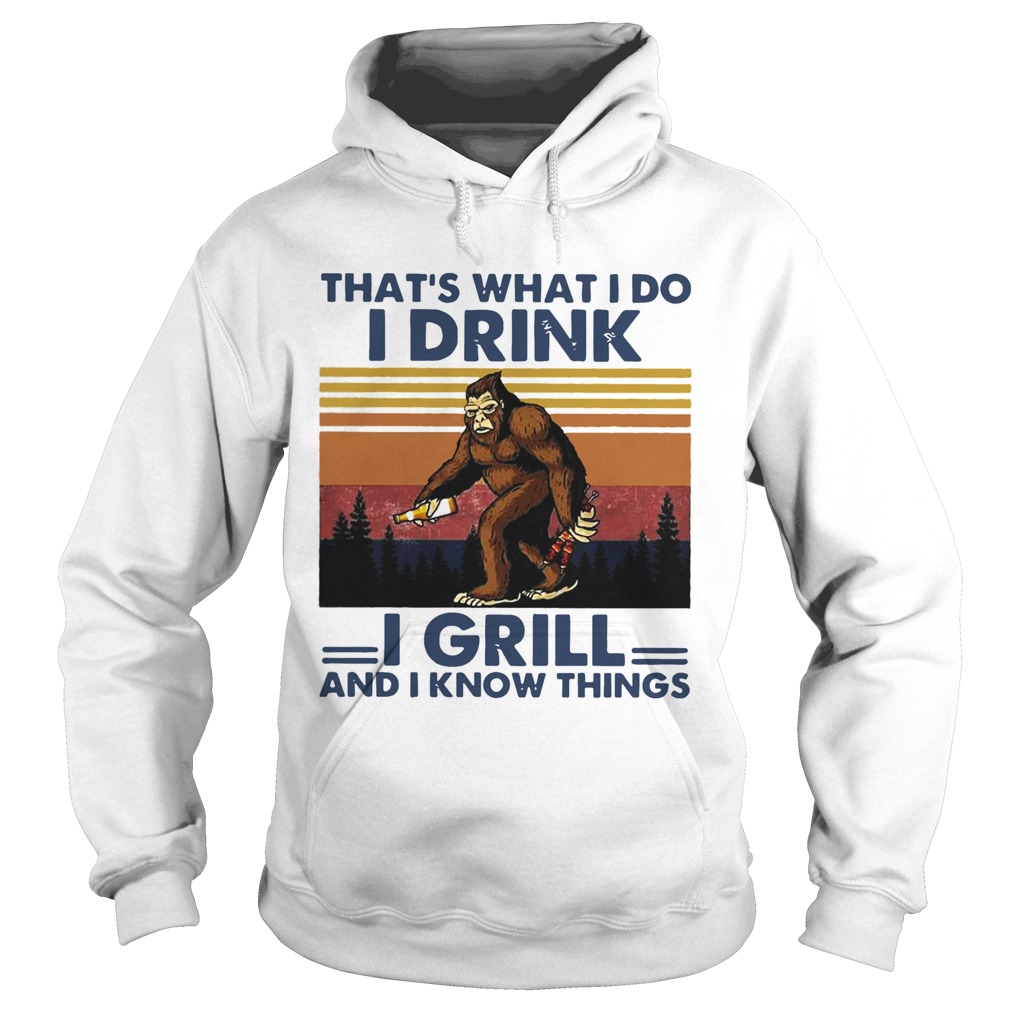 Bigfoot Thats What I Do I Drink I Grill And I Know Things Vintage Hoodie