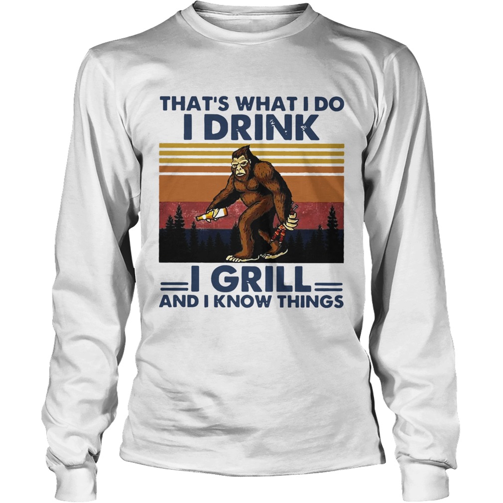 Bigfoot Thats What I Do I Drink I Grill And I Know Things Vintage Long Sleeve