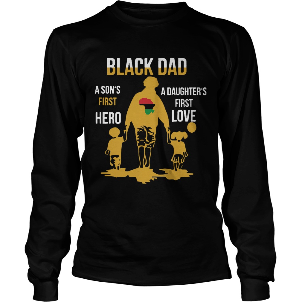 Black Dad A Sons First Hero A Daughters First Love Long Sleeve