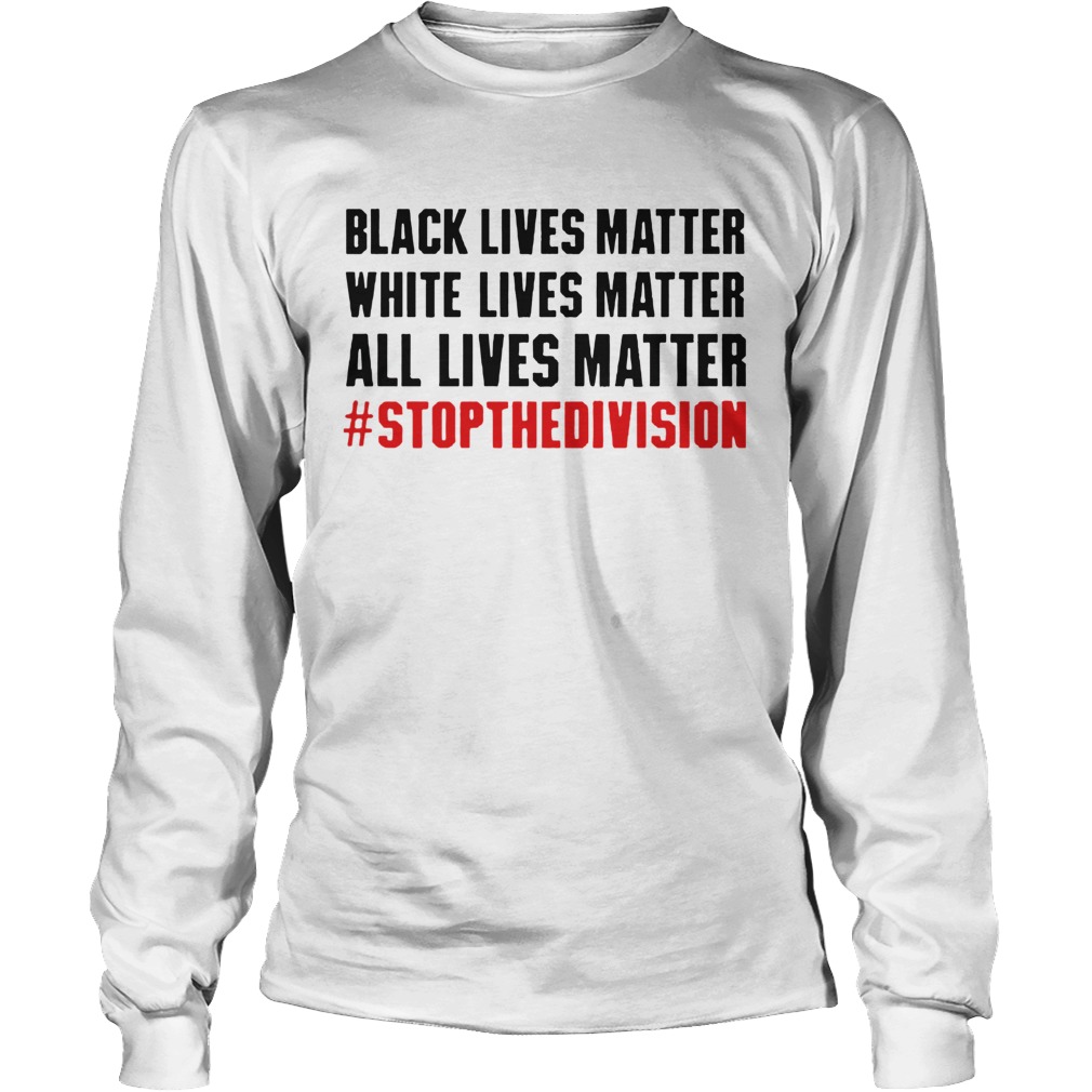 Black Lives Matter White Lives Matter All Lives Matter Long Sleeve