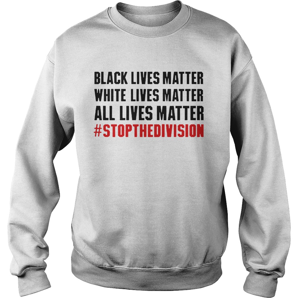 Black Lives Matter White Lives Matter All Lives Matter Sweatshirt