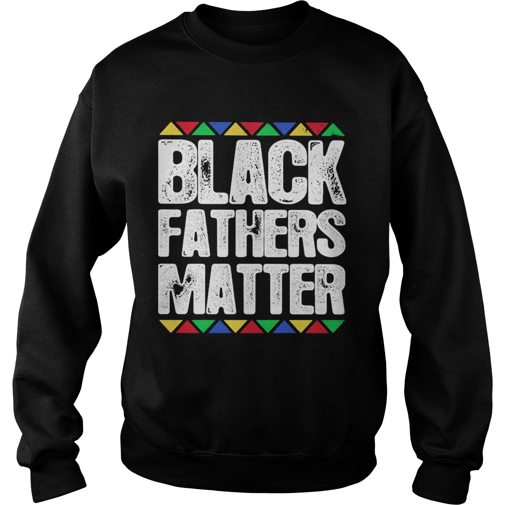 Black fathers matter Sweatshirt