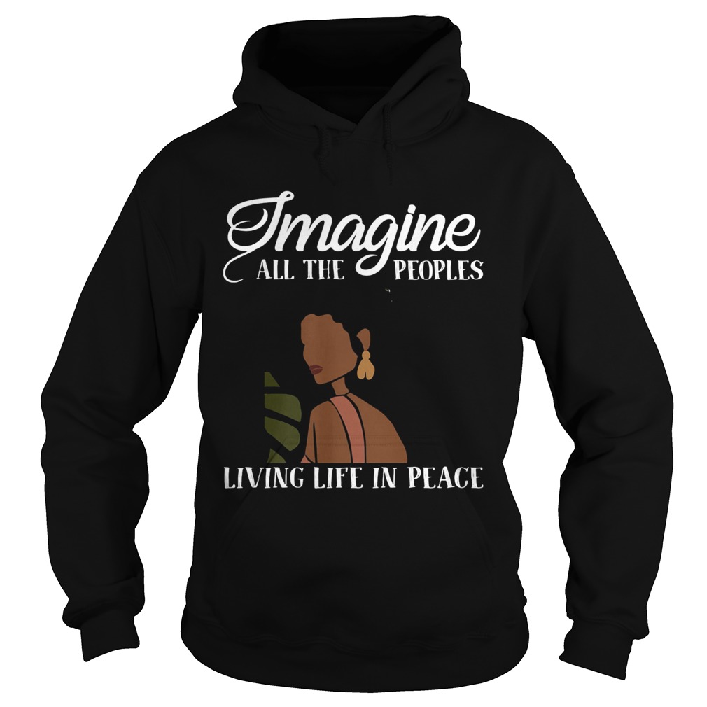 Black woman imagine all the peoples living life in peace Hoodie