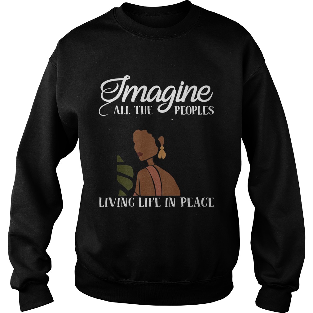 Black woman imagine all the peoples living life in peace Sweatshirt