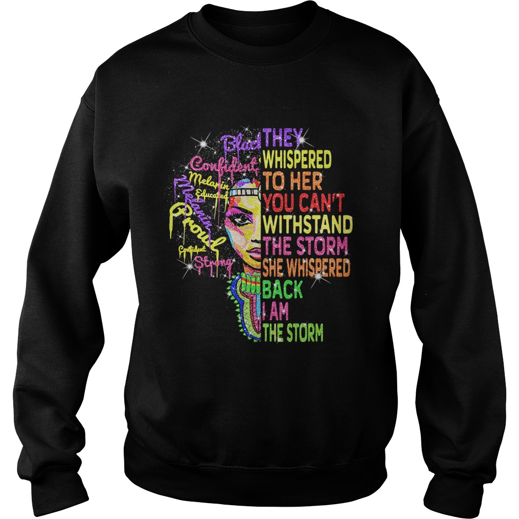 Black woman they whispered to her you cant withstand the storm she whispered back i am the storm s Sweatshirt