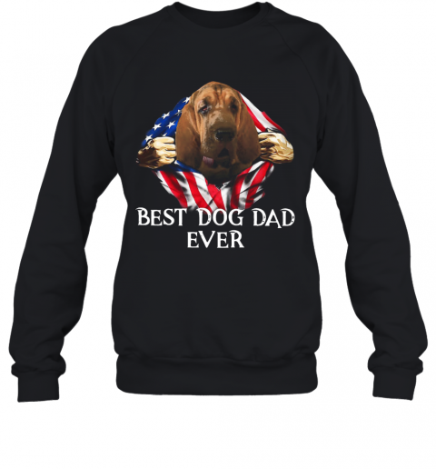 Blood Inside Me Bloodhound Dog American Flag Best Dog Dad Ever T-Shirt Unisex Sweatshirt