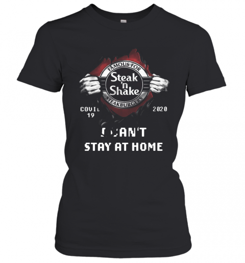 Blood Inside Me Famous For Steak N Shake Steakburgers Covid 19 2020 I Can't Stay At Home T-Shirt Classic Women's T-shirt