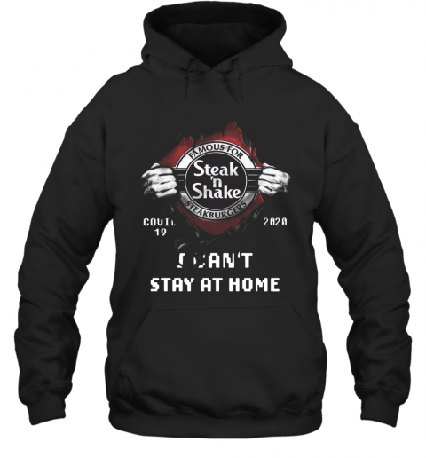 Blood Inside Me Famous For Steak N Shake Steakburgers Covid 19 2020 I Can't Stay At Home T-Shirt Unisex Hoodie