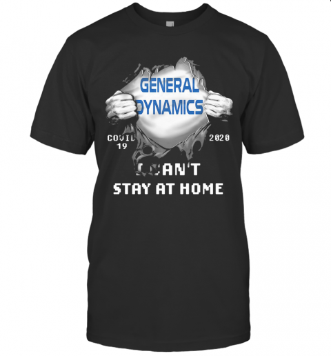Blood Insides General Dynamics Covid 19 2020 I Can'T Stay At Home T-Shirt