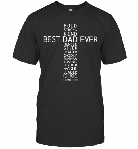 Bold Strong Kind Best Dad Ever Humble Giver Leader Godly T-Shirt