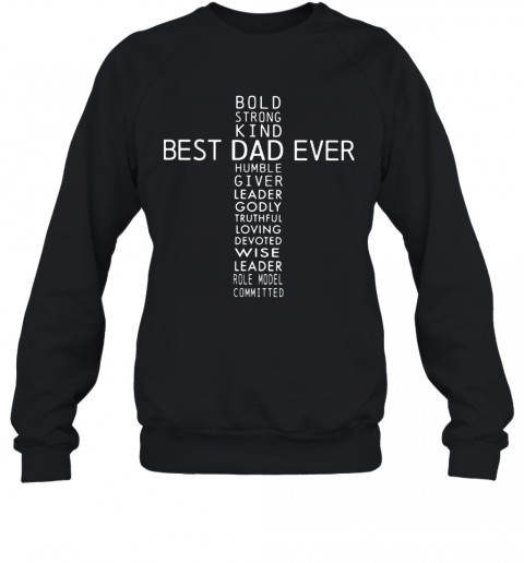 Bold Strong Kind Best Dad Ever Humble Giver Leader Godly T-Shirt Unisex Sweatshirt
