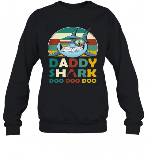 Boston Celtics Daddy Shark Doo Doo Doo Vintage T-Shirt Unisex Sweatshirt