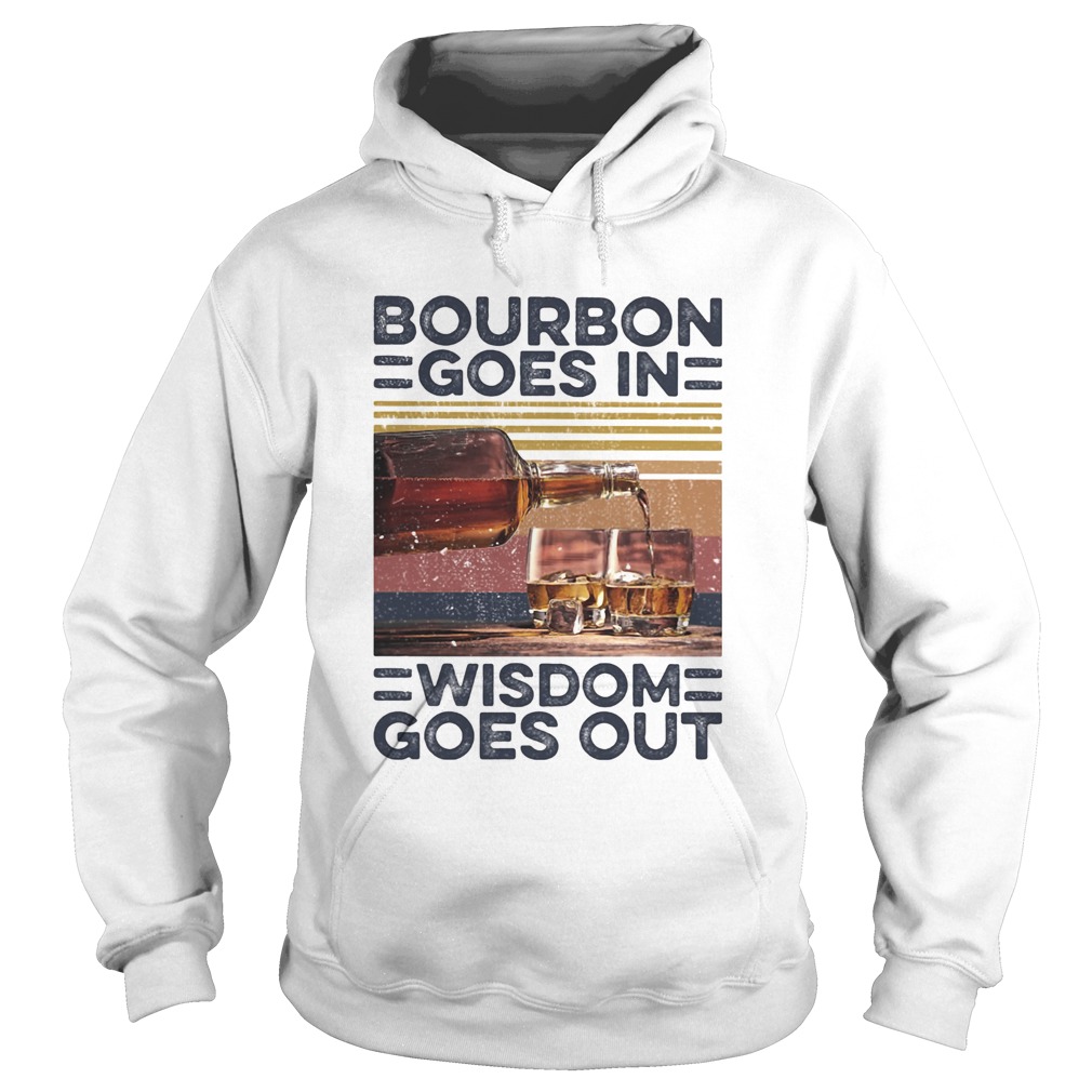 Bourbon Goes In Wisdom Goes Out Alcohol Vintage Retro Hoodie