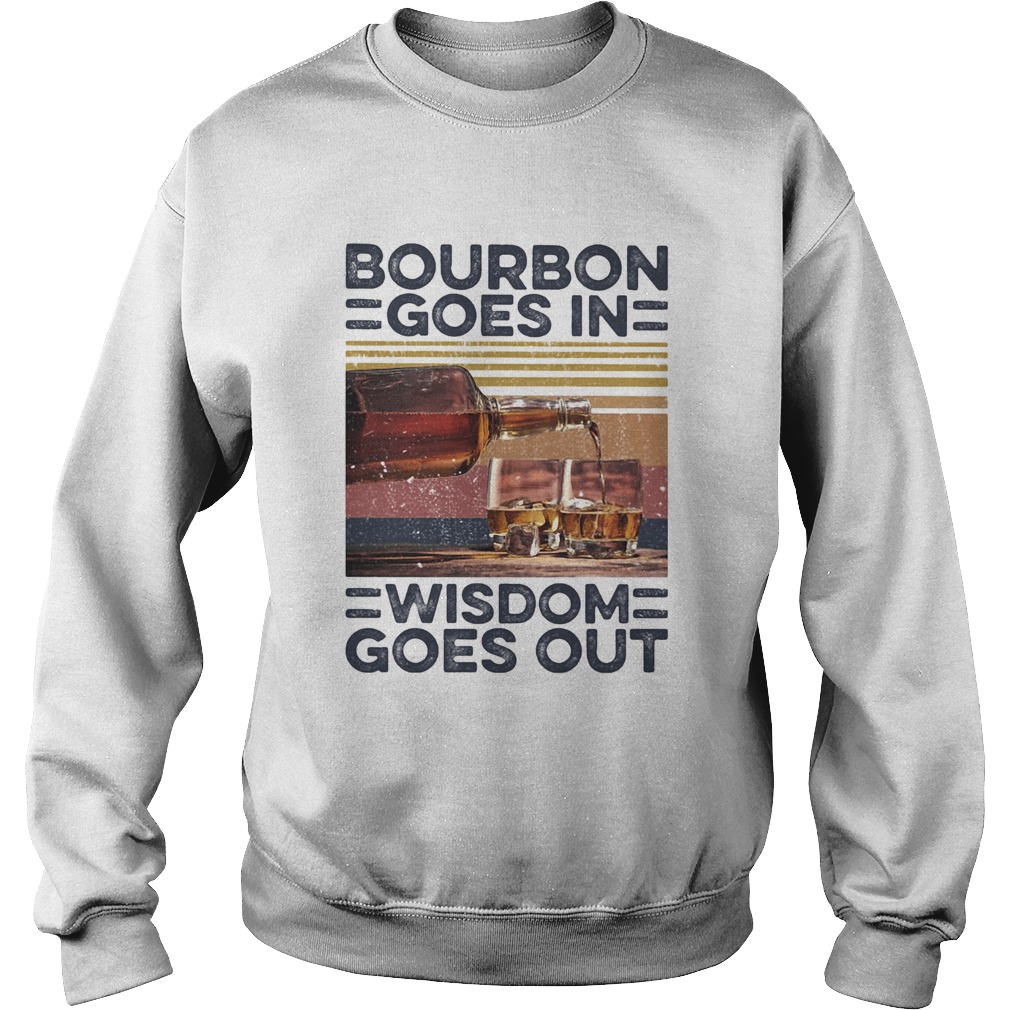 Bourbon Goes In Wisdom Goes Out Alcohol Vintage Retro Sweatshirt