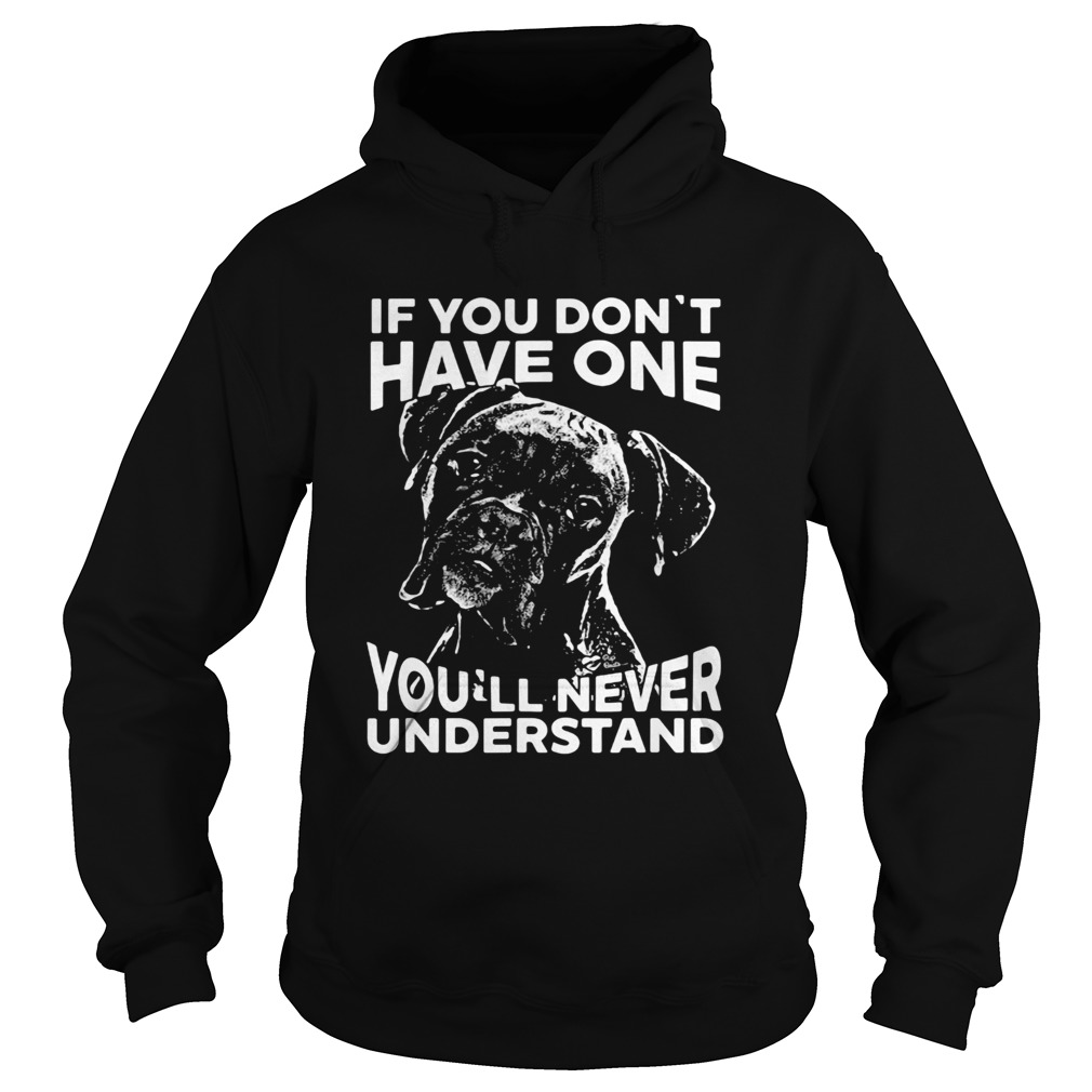 Boxer dog if you dont have one youll never understand Hoodie