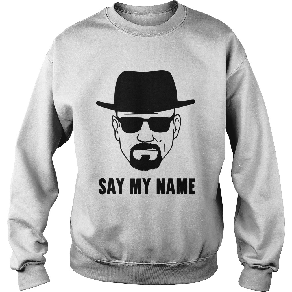 Breaking Bad Say My Name Sweatshirt
