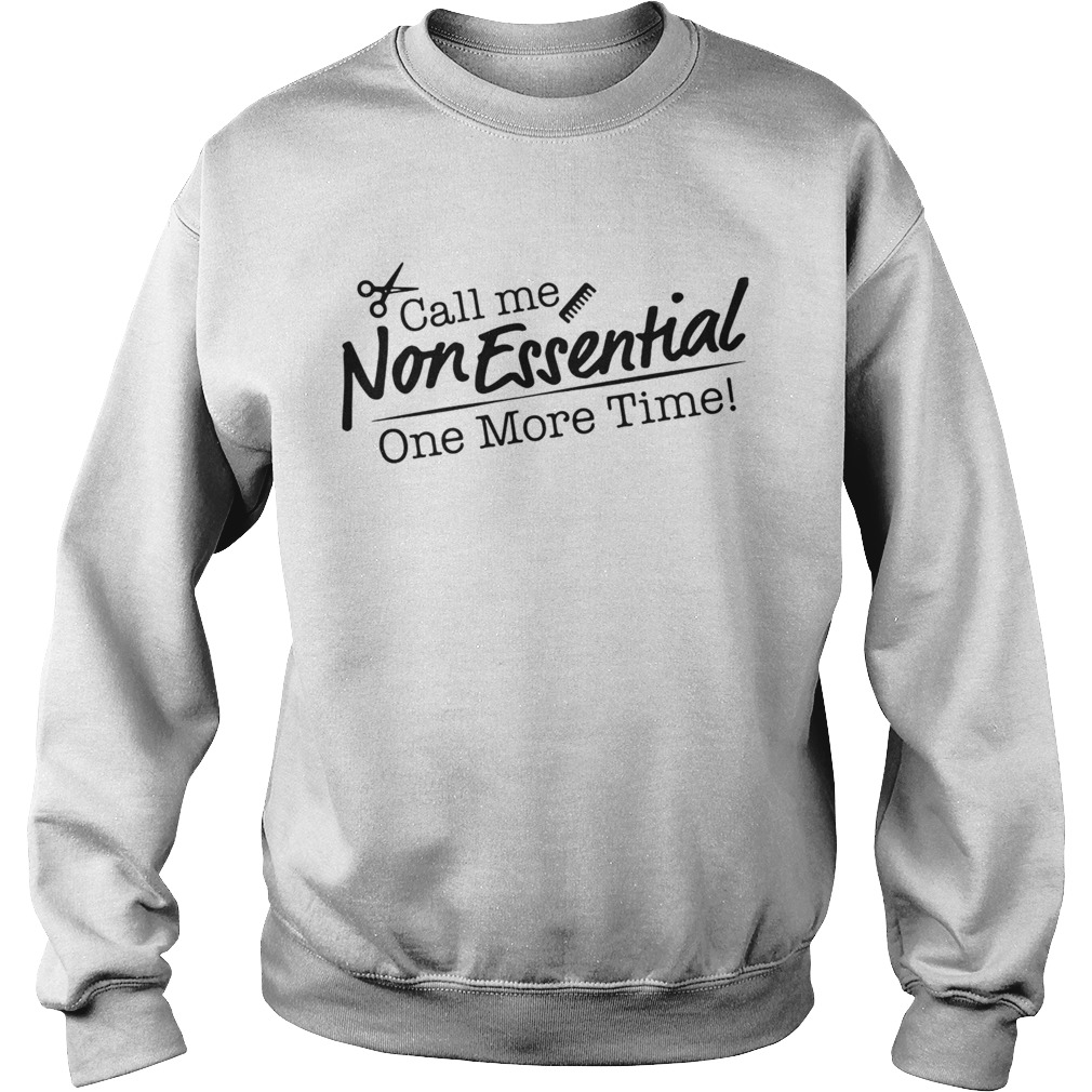 Call me non essential one more time hair stylist Sweatshirt