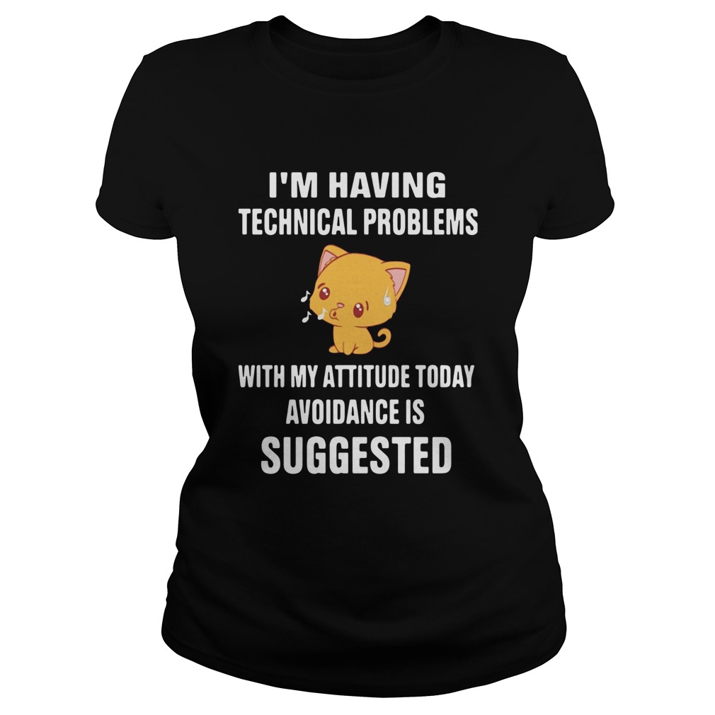 Cat Im Having Technical Problems With My Attitude Today Avoidance Is Suggested Classic Ladies