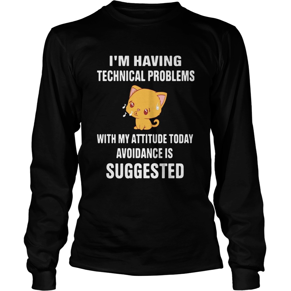 Cat Im Having Technical Problems With My Attitude Today Avoidance Is Suggested Long Sleeve