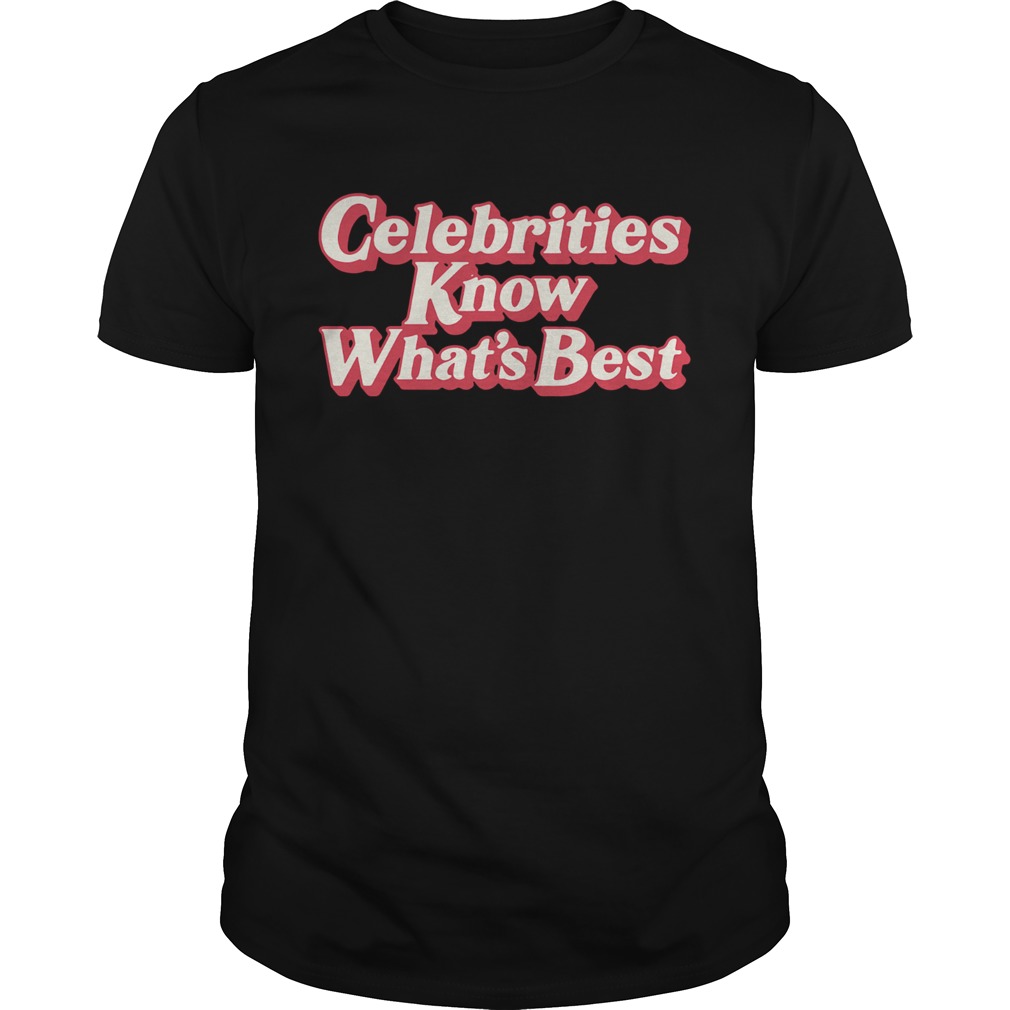 Celebrities Know Whats Best shirt