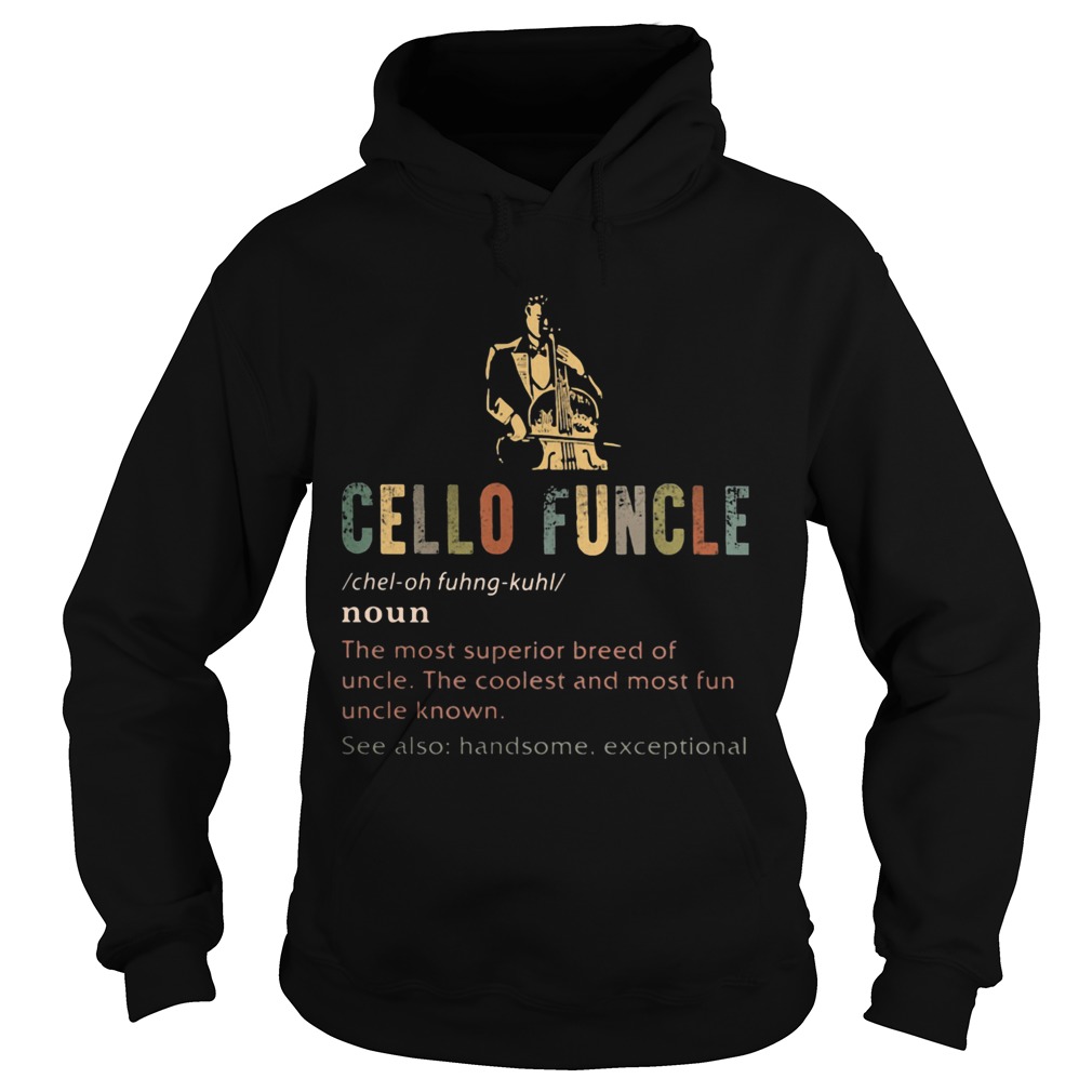 Cello funcle noun the most superior breed of uncle the coolest and most fun uncle known Hoodie
