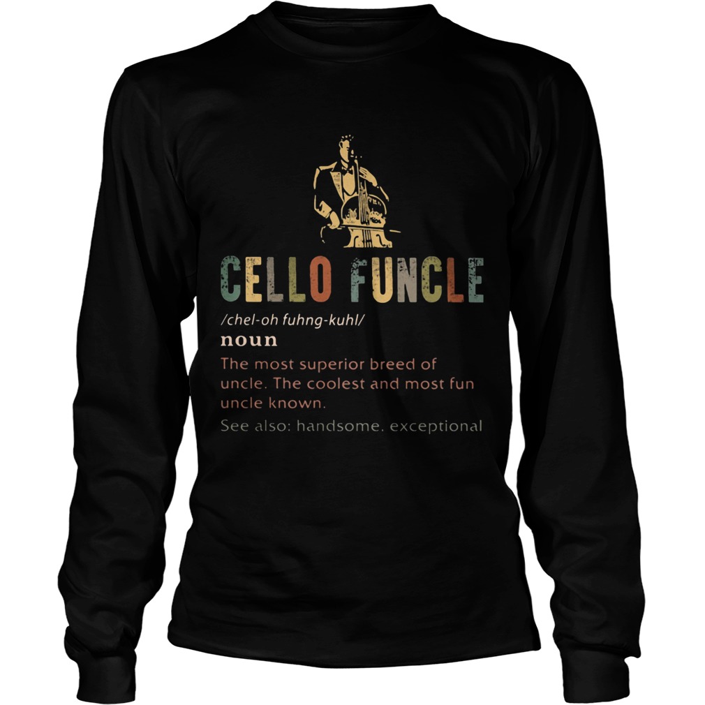 Cello funcle noun the most superior breed of uncle the coolest and most fun uncle known Long Sleeve