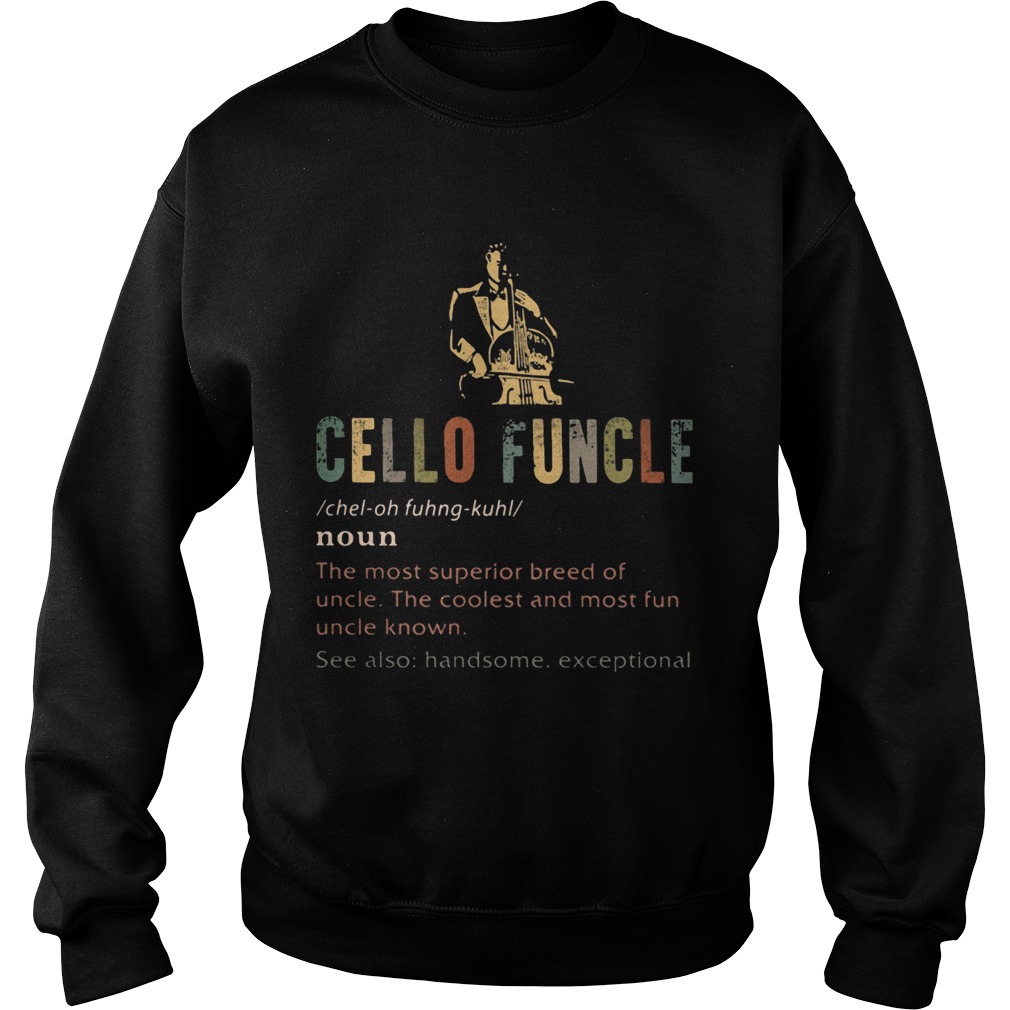 Cello funcle noun the most superior breed of uncle the coolest and most fun uncle known Sweatshirt