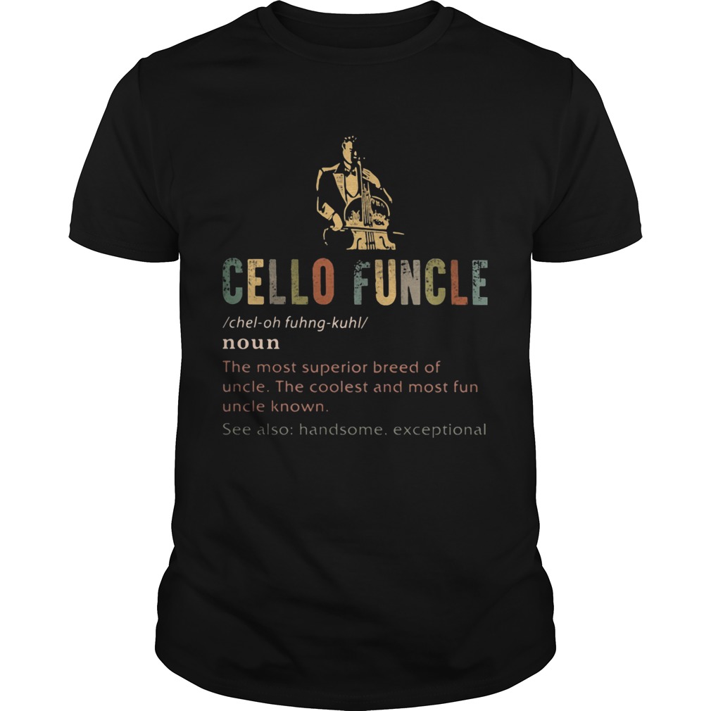 Cello funcle noun the most superior breed of uncle the coolest and most fun uncle known shirt