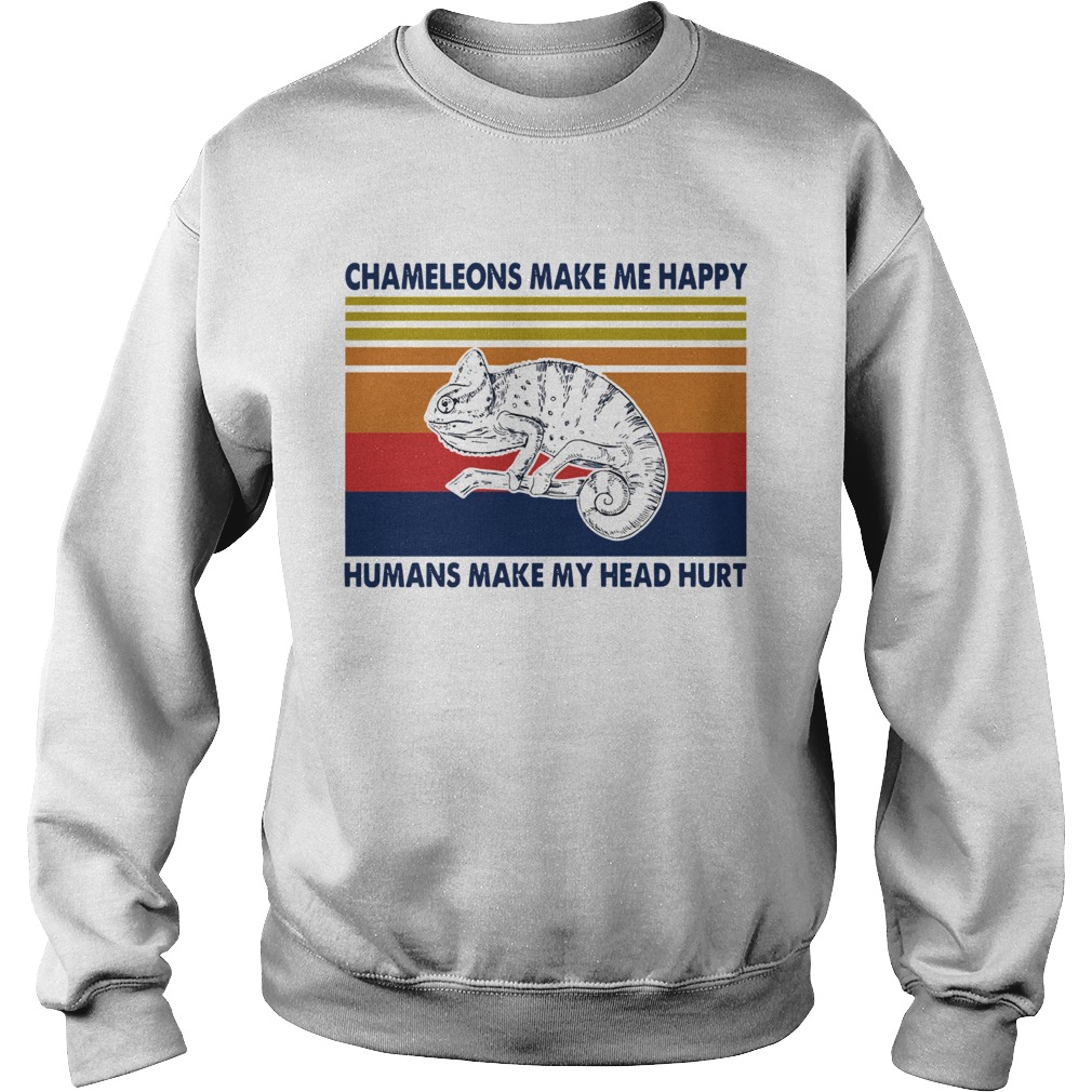 Chameleons Make Me Happy Humans Make My Head Hurt Sweatshirt