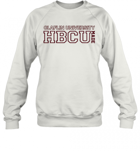 Claflin University Hbcu Made T-Shirt Unisex Sweatshirt