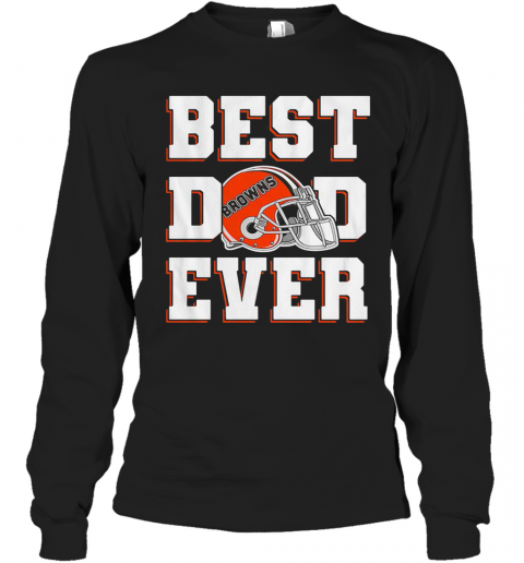 Cleveland Browns Football Best Dad Ever Happy Father'S Day T-Shirt Long Sleeved T-shirt 