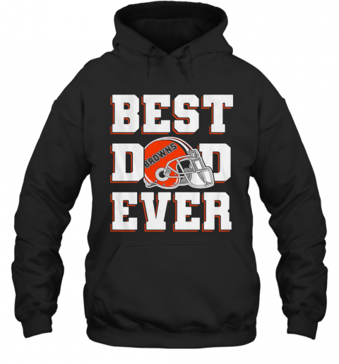 Cleveland Browns Football Best Dad Ever Happy Father'S Day T-Shirt Unisex Hoodie