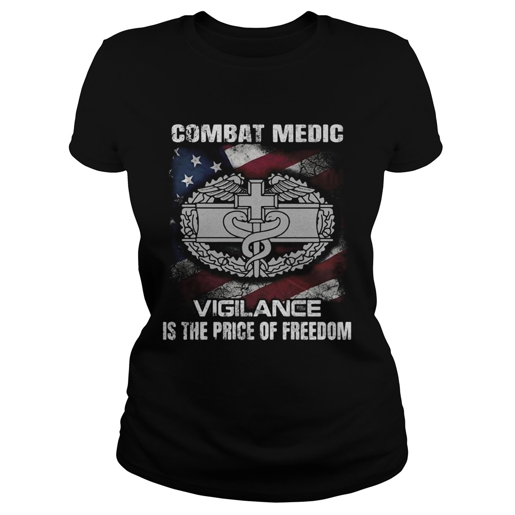 Combat medic vigilance is the price of freedom american flag independence day Classic Ladies