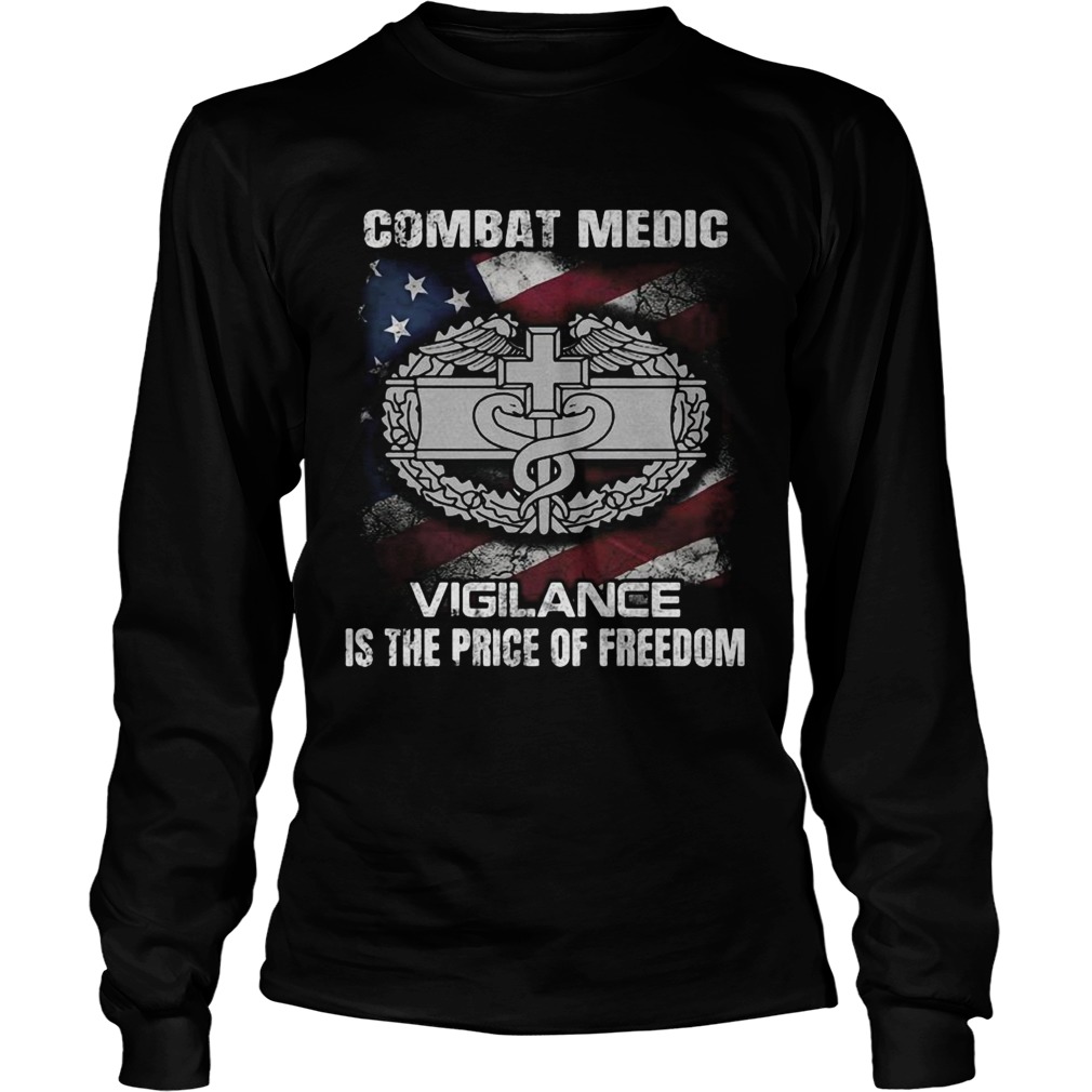 Combat medic vigilance is the price of freedom american flag independence day Long Sleeve