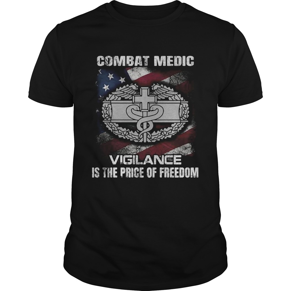 Combat medic vigilance is the price of freedom american flag independence day shirt