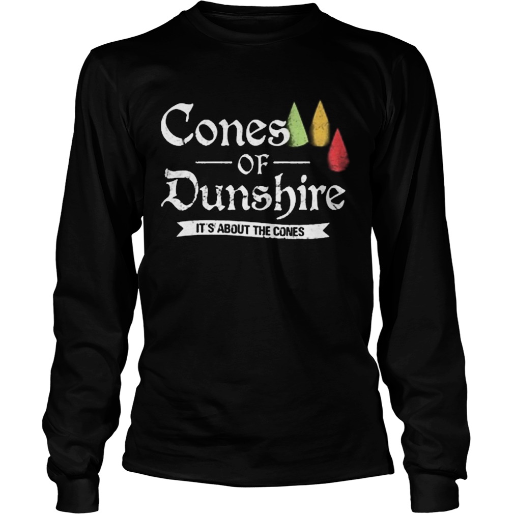 Cones of dunshire its about the comes Long Sleeve