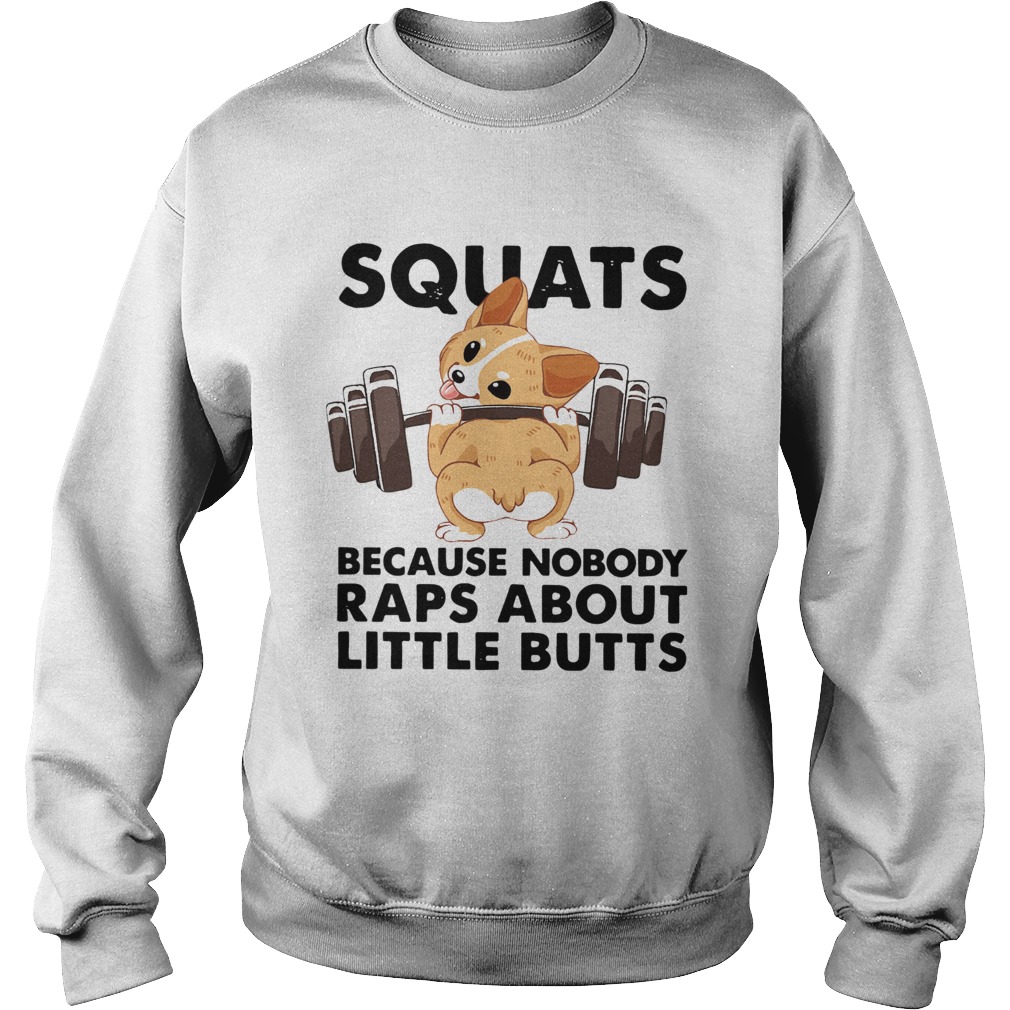 Corgi Squats Because Nobody Raps About Little Butts Sweatshirt