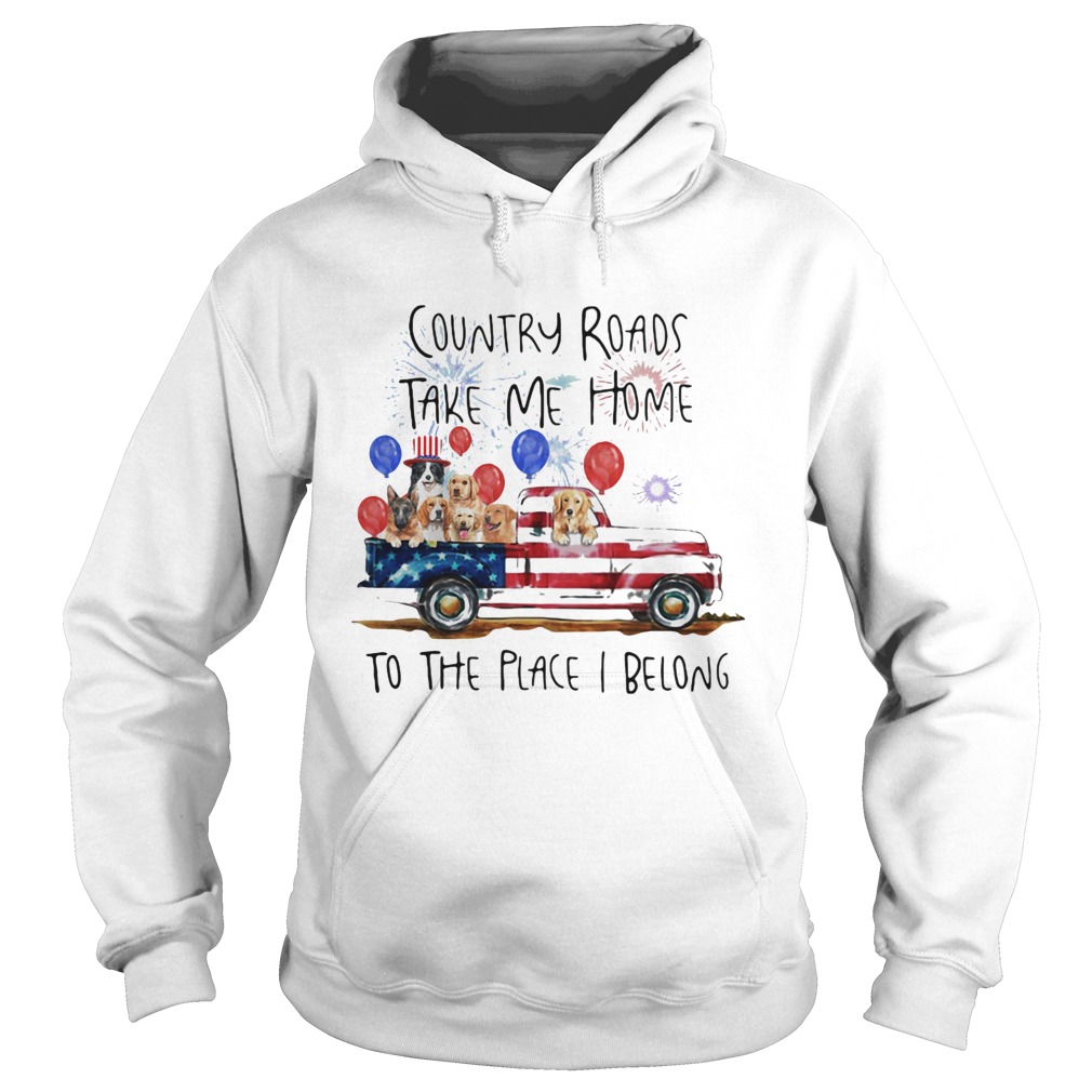 Country roads take me home to the place I belong dogs truck american flag independence day Hoodie