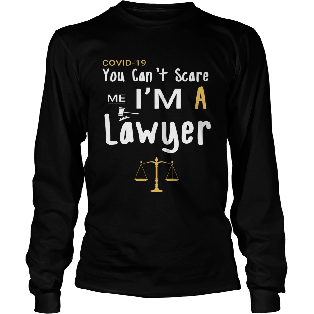 Covid19 You Cant Scare Me Im A Lawyer Long Sleeve