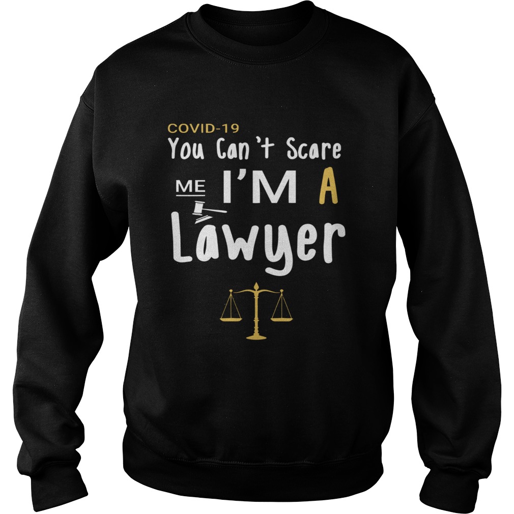 Covid19 You Cant Scare Me Im A Lawyer Sweatshirt