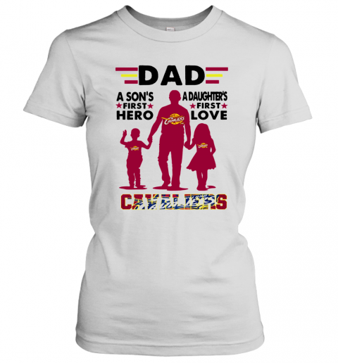 Dad A Son's First Hero A Daughters First Love Cavaliers T-Shirt Classic Women's T-shirt