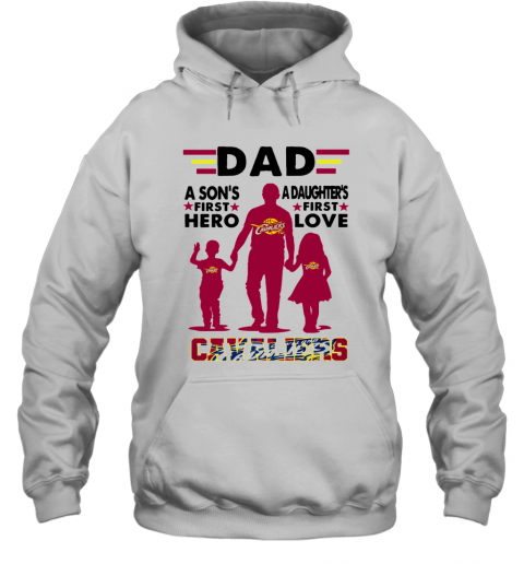 Dad A Son's First Hero A Daughters First Love Cavaliers T-Shirt Unisex Hoodie