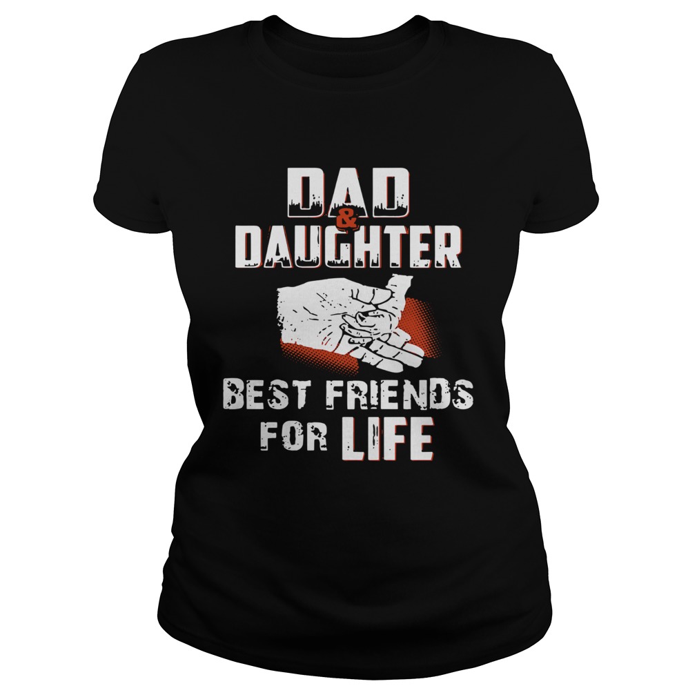 Dad And Daughter Best Friends For Life Classic Ladies