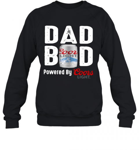 Dad Bod Powered By Coors Light T-Shirt Unisex Sweatshirt