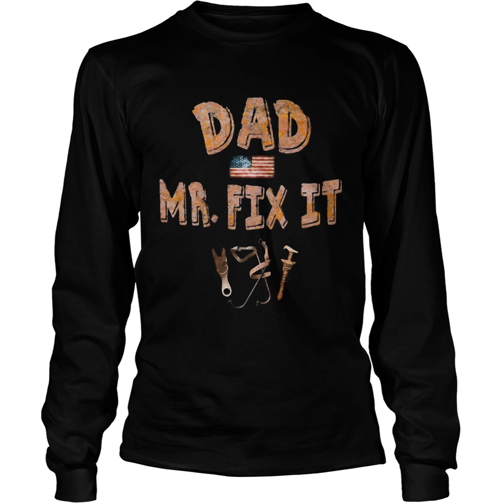 Dad Mr fix it American flag veteran Independence Day Long Sleeve